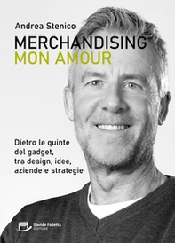 Merchandising mon amour. Dietro le quinte del gadget, tra design, idee, aziende e strategie - Librerie.coop