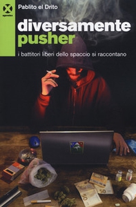 Diversamente pusher. I battitori liberi dello spaccio si raccontano - Librerie.coop Diversamente pusher. I battitori liberi dello spaccio si raccontano - Librerie.coop