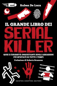 Il grande libro dei serial killer. Quiz e curiosità inquietanti sugli assassini più spietati di tutti i tempi - Librerie.coop