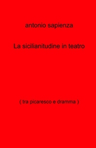 La sicilianitudine in teatro (tra picaresco e dramma) - Librerie.coop
