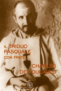 Il triduo pasquale con fratel Charles de Foucauld - Librerie.coop