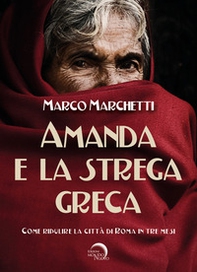 Amanda e la strega greca. Come ripulire la città di Roma in tre mesi - Librerie.coop