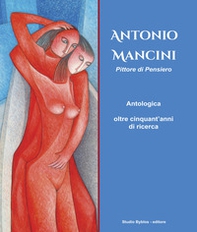 Antonio Mancini. Pittore di pensiero. Antologica oltre cinquant'anni di ricerca - Librerie.coop