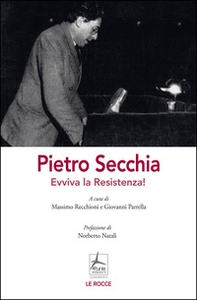 Pietro Secchia. Evviva la Resistenza! - Librerie.coop