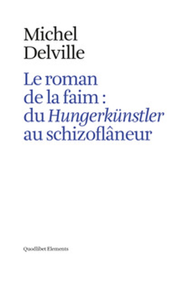 Le roman de la faim: du «Hungerkünstler» au «schizoflâneur» - Librerie.coop Le roman de la faim: du «Hungerkünstler» au «schizoflâneur» - Librerie.coop