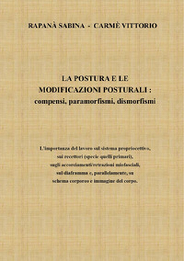 La postura e le modificazioni posturali. Compensi, paramorfismi, dismorfismi - Librerie.coop