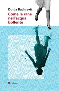 Come le rane nell'acqua bollente - Librerie.coop Come le rane nell'acqua bollente - Librerie.coop