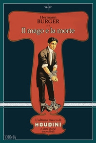Il mago e la morte. L'ultimo trucco di Houdini e altre storie incredibili - Librerie.coop