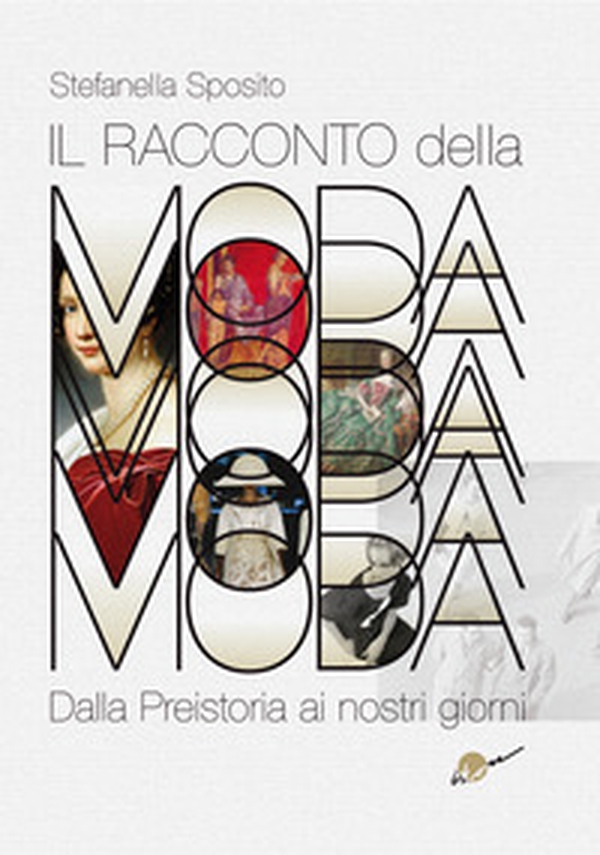 Il racconto della moda. Dalla preistoria ai nostri giorni - Librerie.coop Il racconto della moda. Dalla preistoria ai nostri giorni - Librerie.coop