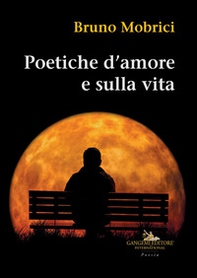 Poetiche d'amore e sulla vita - Librerie.coop Poetiche d'amore e sulla vita - Librerie.coop