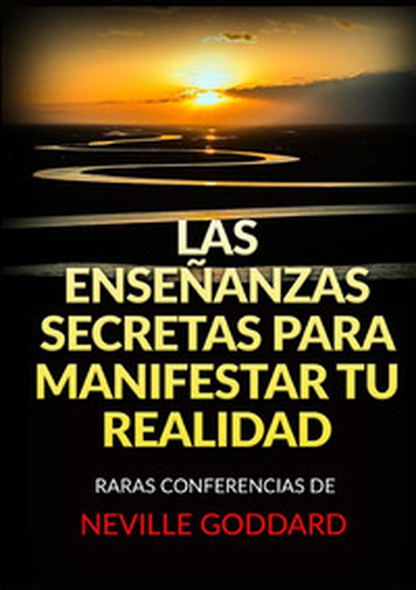 Las enseñanzas secretas para manifestar tu realidad - Librerie.coop Las enseñanzas secretas para manifestar tu realidad - Librerie.coop