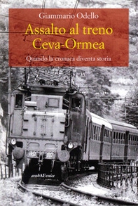 Assalto al treno Ceva. Ormea - Librerie.coop