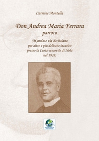 Don Andrea Maria Ferrara, parroco. (M)andato via da Baiano per altro e più delicato incarico presso la Curia vescovile di Nola nel 1928 - Librerie.coop