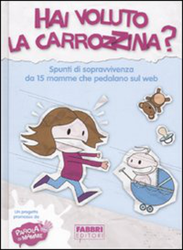 Hai voluto la carrozzina? Spunti di sopravvivenza da 15 mamme che pedalano sul web - Librerie.coop Hai voluto la carrozzina? Spunti di sopravvivenza da 15 mamme che pedalano sul web - Librerie.coop