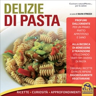 Delizie di pasta. Ricette, curiosità, approfondimenti - Librerie.coop