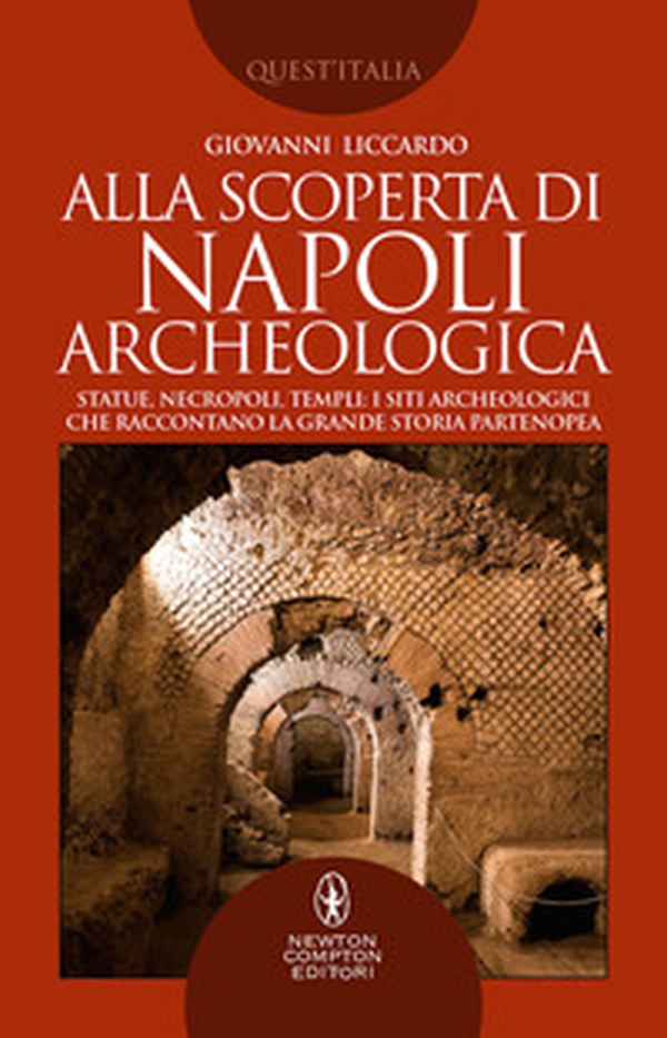 Alla scoperta di Napoli archeologica. Statue, necropoli, templi: i siti archeologici che raccontano la grande storia partenopea - Librerie.coop Alla scoperta di Napoli archeologica. Statue, necropoli, templi: i siti archeologici che raccontano la grande storia partenopea - Librerie.coop