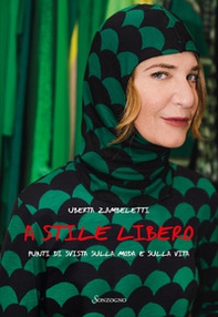 A stile libero. Punti di svista sulla moda e sulla vita - Librerie.coop A stile libero. Punti di svista sulla moda e sulla vita - Librerie.coop