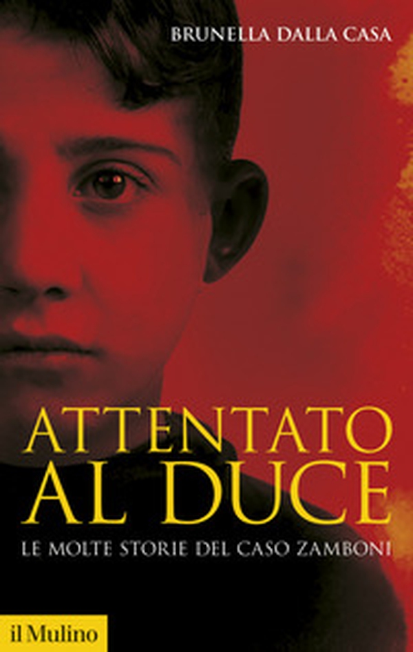 Attentato al duce. Le molte storie del caso Zamboni - Librerie.coop
