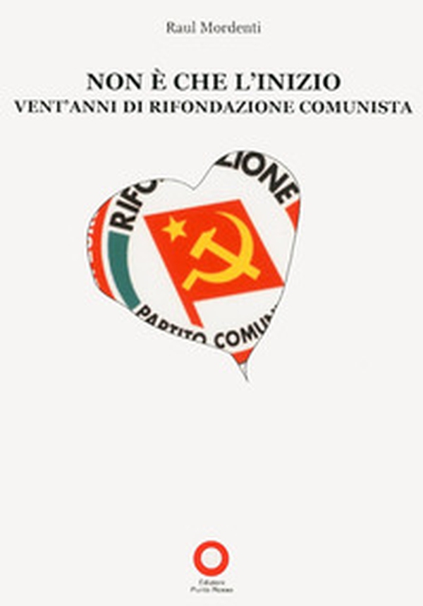Non è che l'inizio. Vent'anni di rifondazione comunista - Librerie.coop Non è che l'inizio. Vent'anni di rifondazione comunista - Librerie.coop