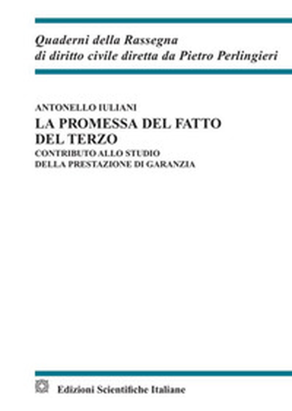 La promessa del fatto del terzo. Contributo allo studio della prestazione di garanzia - Librerie.coop La promessa del fatto del terzo. Contributo allo studio della prestazione di garanzia - Librerie.coop