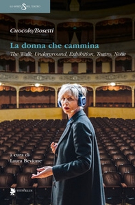 La donna che cammina. The walk, underground, exhibition, teatro, notte - Librerie.coop