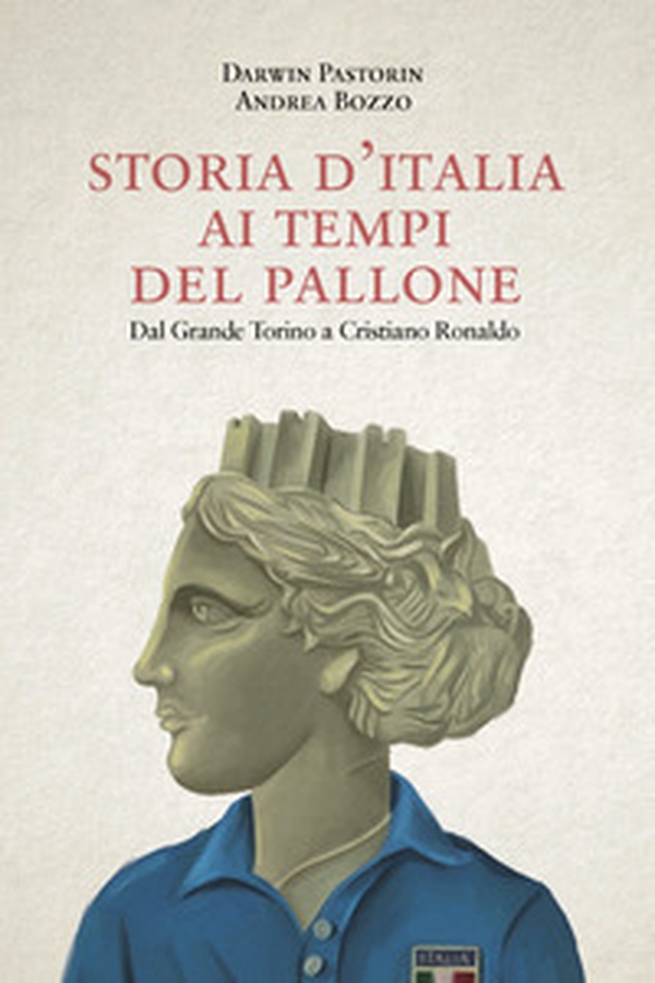 Storia d'Italia ai tempi del pallone. Dal grande Torino a Cristiano Ronaldo - Librerie.coop Storia d'Italia ai tempi del pallone. Dal grande Torino a Cristiano Ronaldo - Librerie.coop