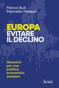 Europa. Evitare il declino. Glossario per una politica economica europea - Librerie.coop