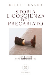 Storia e coscienza del precariato. Servi e signori della globalizzazione - Librerie.coop