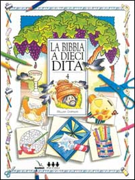 La Bibbia a dieci dita. Idee e attività sulle storie bibliche per ragazzi di 6-12 anni - Vol. 4 - Librerie.coop