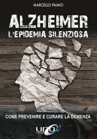Alzheimer. L'epidemia silenziosa. Come prevenire e curare la demenza - Librerie.coop
