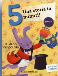 Il mago dei colori. Una storia in 5 minuti! - Librerie.coop