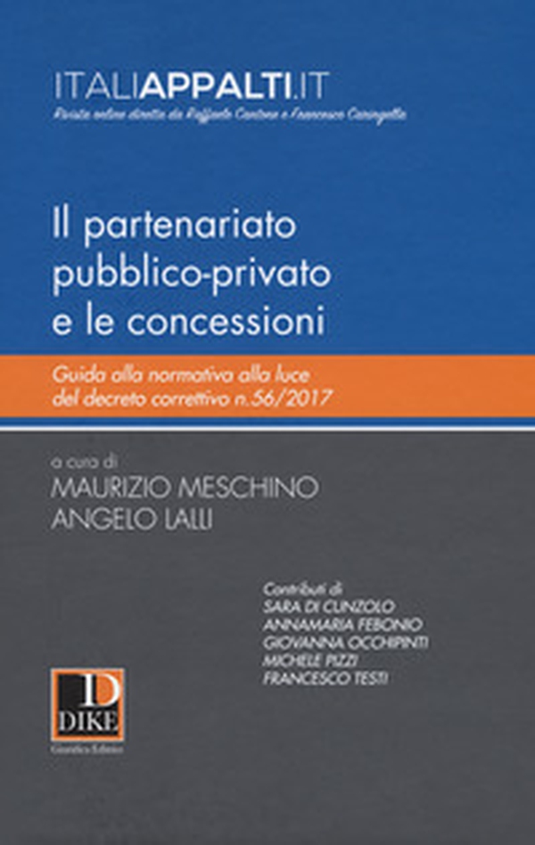 Il partenariato pubblico-privato e le concessioni. Guida alla normativa alla luce del decreto correttivo n.56/2017 - Librerie.coop Il partenariato pubblico-privato e le concessioni. Guida alla normativa alla luce del decreto correttivo n.56/2017 - Librerie.coop