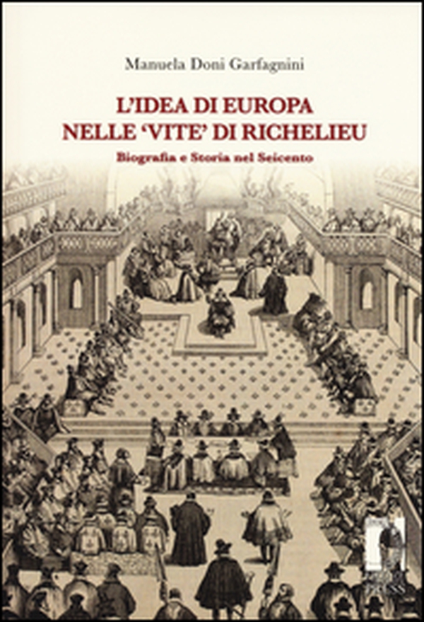 L'idea di Europa nelle «Vite» di Richelieu. Biografia e storia nel Seicento - Librerie.coop