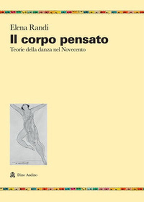 Il corpo pensato. Teorie della danza del Novecento - Librerie.coop Il corpo pensato. Teorie della danza del Novecento - Librerie.coop