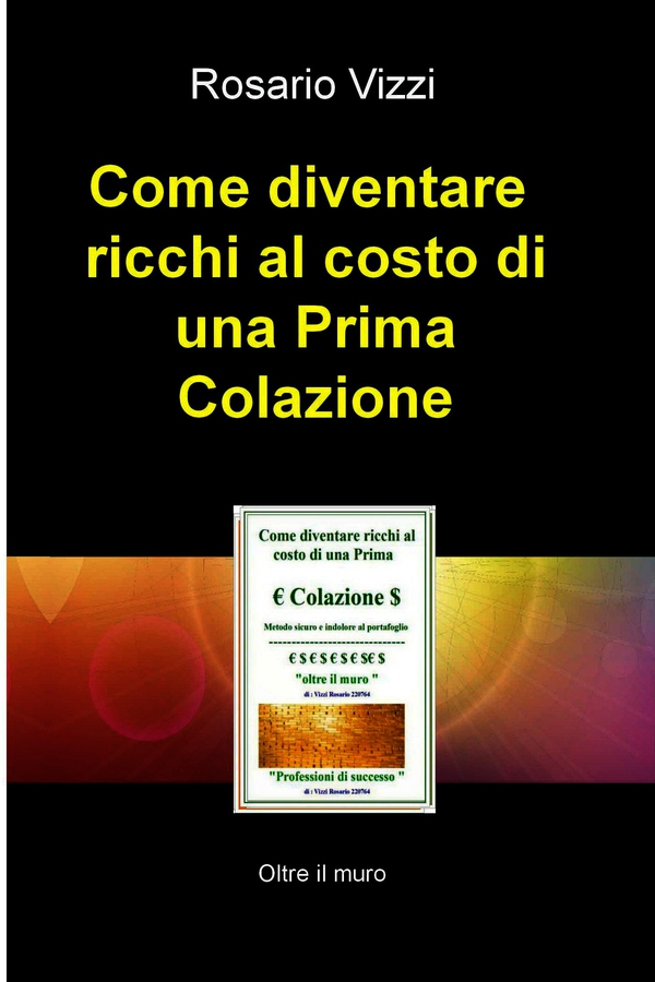 Come diventare ricchi al costo di una Prima Colazione - Librerie.coop Come diventare ricchi al costo di una Prima Colazione - Librerie.coop