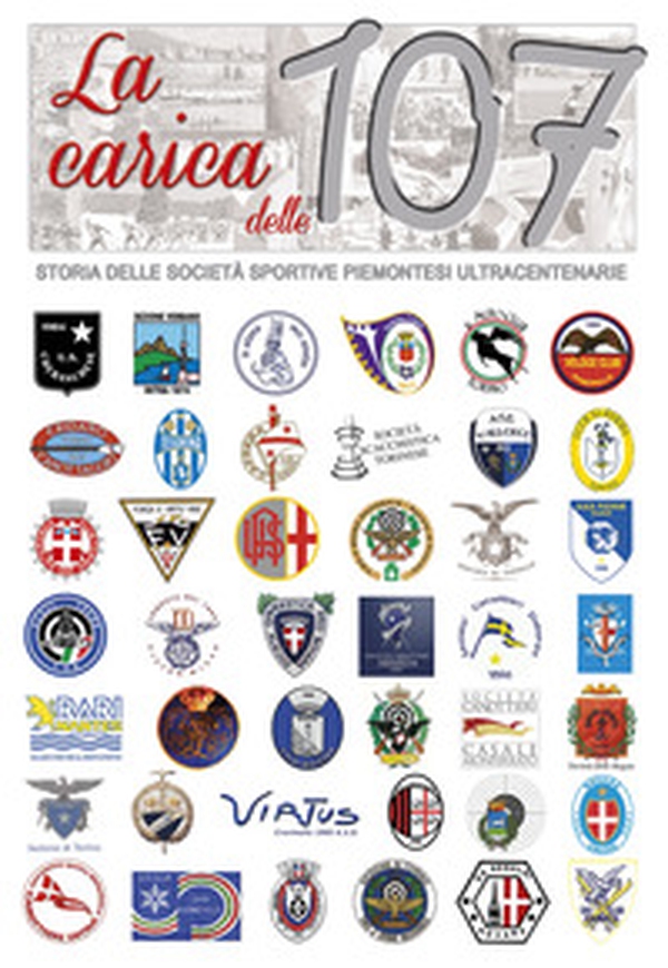 La carica delle 107. Storia delle società sportive piemontesi ultracentenarie - Librerie.coop La carica delle 107. Storia delle società sportive piemontesi ultracentenarie - Librerie.coop