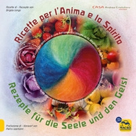 Ricette per l'anima e lo spirito. La cucina bio della casa di cura Antroposofica fondata da Ita Wegman in Svizzera. Ediz. italiana e tedesca - Librerie.coop