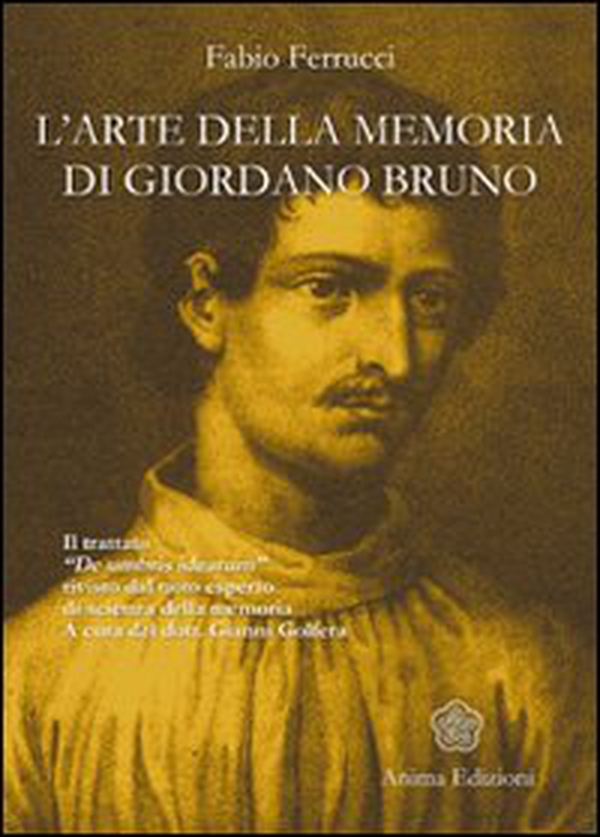 L'arte della memoria di Giordano Bruno. Il trattato «De umbris idearum» rivisto dal noto esperto di scienza della memoria - Librerie.coop L'arte della memoria di Giordano Bruno. Il trattato «De umbris idearum» rivisto dal noto esperto di scienza della memoria - Librerie.coop