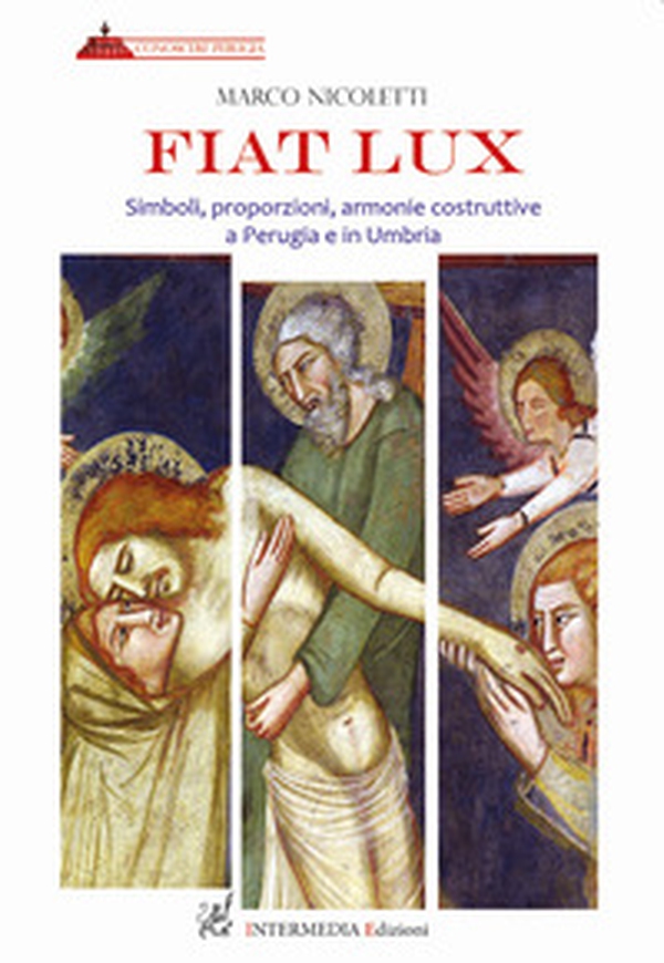 Fiat lux. Simboli, proporzioni, armonie costruttive a Perugia e in Umbria - Librerie.coop Fiat lux. Simboli, proporzioni, armonie costruttive a Perugia e in Umbria - Librerie.coop