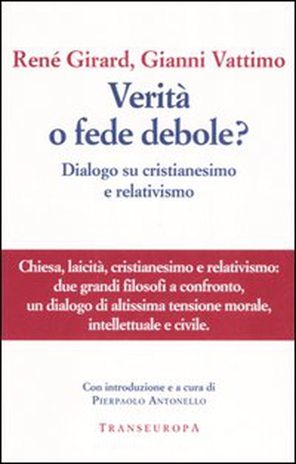 Verità o fede debole? Dialogo su cristianesimo e relativismo - Librerie.coop