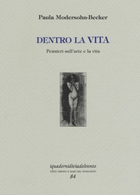 Dentro la vita. Pensieri sull'arte e la vita - Librerie.coop