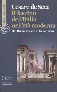 Il fascino dell'Italia nell'età moderna. Dal Rinascimento al Grand tour - Librerie.coop Il fascino dell'Italia nell'età moderna. Dal Rinascimento al Grand tour - Librerie.coop