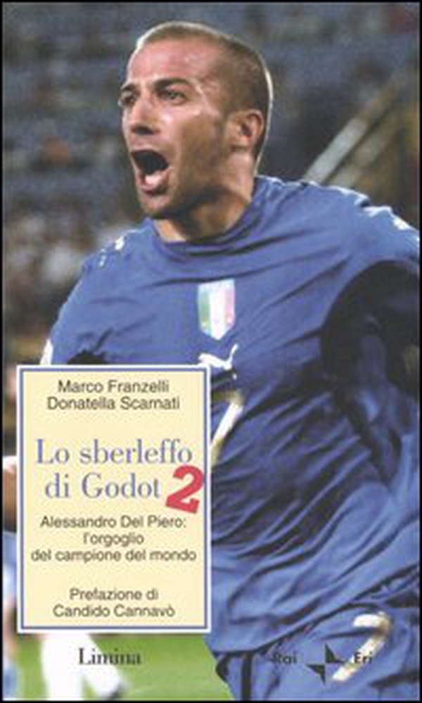 Lo sberleffo di Godot 2. Alessandro del Piero: l'orgoglio del campione del mondo - Librerie.coop Lo sberleffo di Godot 2. Alessandro del Piero: l'orgoglio del campione del mondo - Librerie.coop