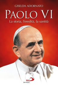 Paolo VI. La storia, l'eredità, la santità - Librerie.coop Paolo VI. La storia, l'eredità, la santità - Librerie.coop