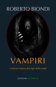 Vampiri. L'eterno ritorno dei figli della notte - Librerie.coop