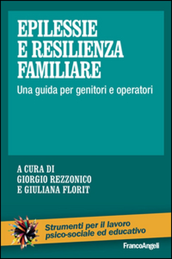 Epilessie e resilienza familiare. Una guida per genitori e operatori - Librerie.coop Epilessie e resilienza familiare. Una guida per genitori e operatori - Librerie.coop
