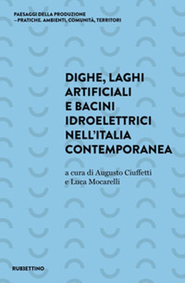Dighe, laghi artificiali e bacini idroelettrici nell'Italia contemporanea - Librerie.coop Dighe, laghi artificiali e bacini idroelettrici nell'Italia contemporanea - Librerie.coop