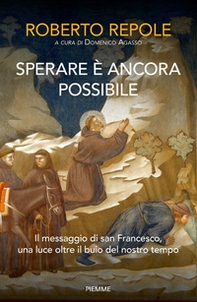 Sperare è ancora possibile. Il messaggio di san Francesco, una luce oltre il buio del nostro tempo - Librerie.coop Sperare è ancora possibile. Il messaggio di san Francesco, una luce oltre il buio del nostro tempo - Librerie.coop
