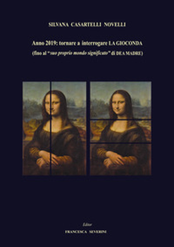 Anno 2019: tornare ad interrogare La Gioconda (fino al «suo proprio mondo significato» di dea madre) - Librerie.coop Anno 2019: tornare ad interrogare La Gioconda (fino al «suo proprio mondo significato» di dea madre) - Librerie.coop