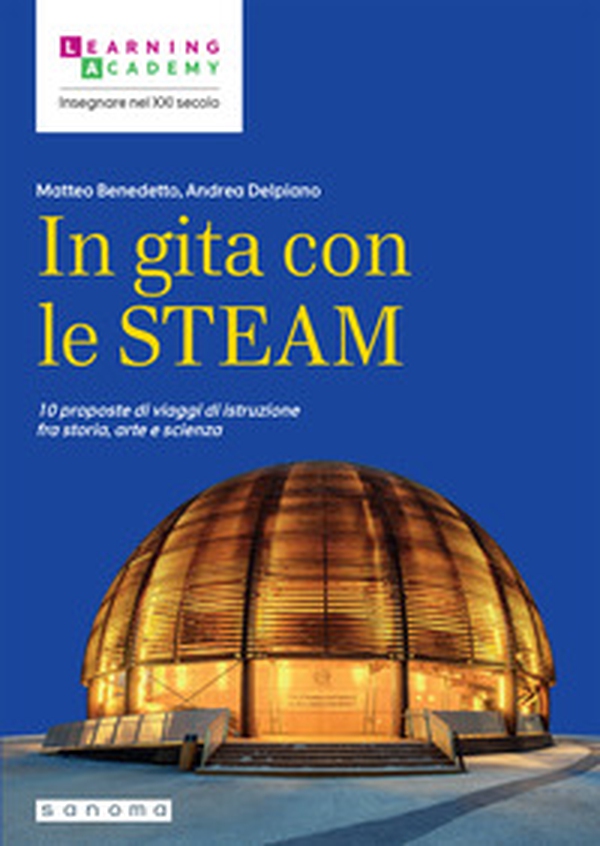 In gita con le STEAM. 10 proposte di viaggi di istruzione fra storia, arte e scienza - Librerie.coop